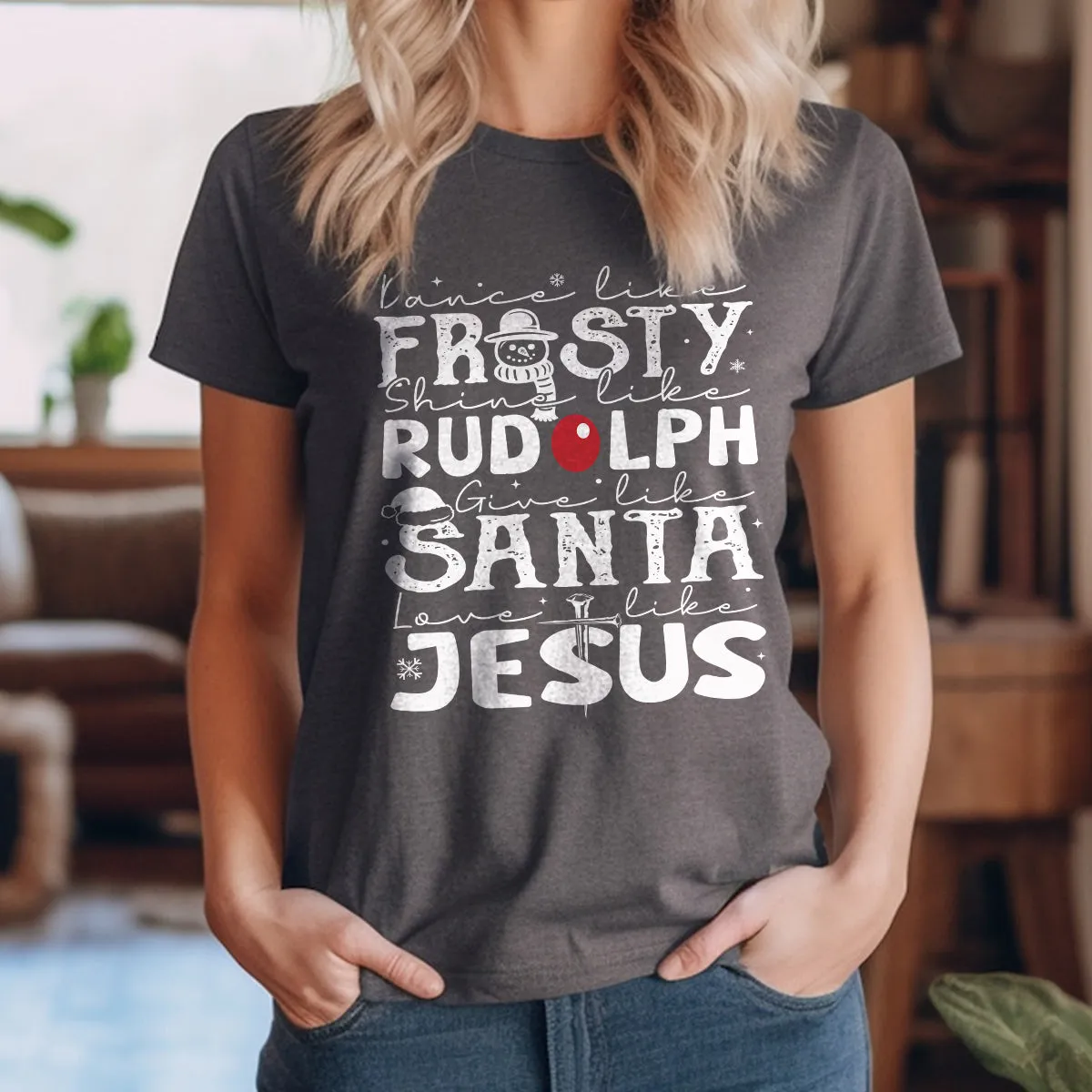 Teesdily | Dance Like Frosty Shine Like Rudolph Give Like Santa Love Like Jesus Shirt, Cute Christmas Sweatshirt Hoodie Mug Tee