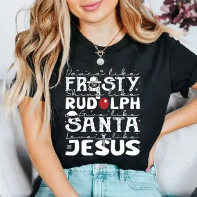 Teesdily | Dance Like Frosty Shine Like Rudolph Give Like Santa Love Like Jesus Shirt, Cute Christmas Sweatshirt Hoodie Mug Tee